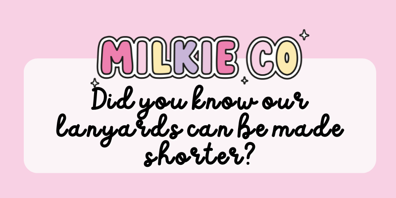 Did you know our lanyards can be made shorter? - Milkie Co